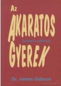 Dr. James Dobson - Az akaratos gyerek
