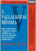 Gerber, Michael E. - A vállalkozás mítosza