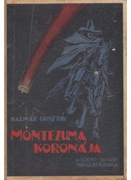 Kalmár Gusztáv Dr. - Montezuma koronája Kalmár Gusztáv Dr. - Montezuma koronája, Budapest 1937 antikvár könyv