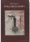 Elek István - Polgár és kora