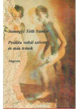 Somogyi Tóth Sándor - Próféta voltál szívem és más írások Somogyi Tóth Sándor - Próféta voltál szívem és más írások, Budapest 1987 antikvár könyv