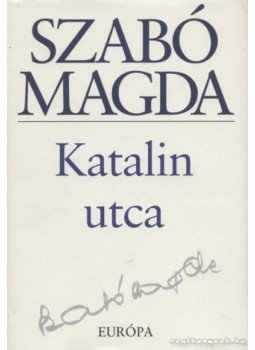 Szabó Magda - Katalin utca Szabó Magda - Katalin utca, Budapest 2007 antikvár könyv