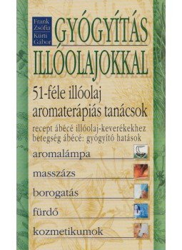 Kürti Gábor, Frank Zsófia - Gyógyítás illóolajokkal Kürti Gábor, Frank Zsófia - Gyógyítás illóolajokkal, Budapest 2003 antikvár könyv