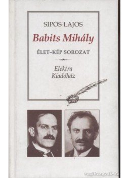 Sipos Lajos - Babits Mihály (dedikált) Sipos Lajos - Babits Mihály (dedikált), 2003 antikvár könyv
