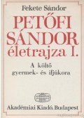Fekete Sándor - Petőfi Sándor életrajza I.