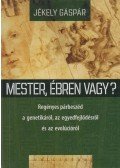 Jékely Gáspár - Mester, ébren vagy? - Regényes párbeszéd a genetikáról, az egyedfejlődésről és az evolúcióról