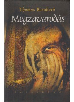 Thomas Bernhard - Megzavarodás Thomas Bernhard - Megzavarodás, Pozsony 2006 antikvár könyv