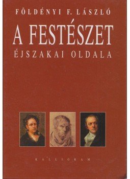 Földényi F. László - A festészet éjszakai oldala Földényi F. László - A festészet éjszakai oldala, Budapest 2004 antikvár könyv
