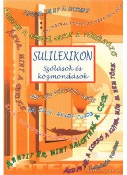 Számadó László, Pintyéné Krucsó Mária - Sulilexikon - Szólások és közmondások Számadó László, Pintyéné Krucsó Mária - Sulilexikon - Szólások és közmondások, Debrecen 2004 antikvár könyv