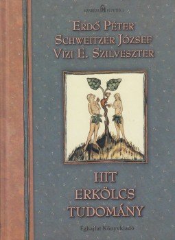 Erdő Péter, Vizi E. Szilveszter, Schweitzer József - Hit, erkölcs, tudomány, Budapest 2006 antikvár könyv