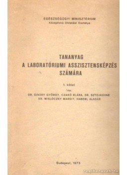Újváry György dr- Czakó Klára - Sztojkovné dr.- Mislóczky Margot- Haberl Aladár - Tananyag a laboratóriumi asszisztensképzés számára 1. kötet Újváry György dr- Czakó Klára - Sztojkovné dr.- Mislóczky Margot- Haberl Aladár - Tananyag a laboratóriumi asszisztensképzés számára 1. kötet, Budapest 1973 antikvár könyv