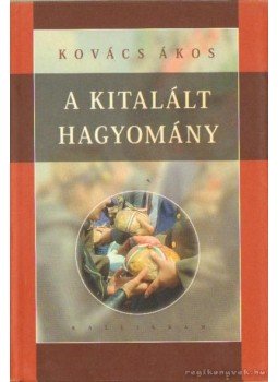 Kovács Ákos - A kitalált hagyomány Kovács Ákos - A kitalált hagyomány, Pozsony 2006 antikvár könyv