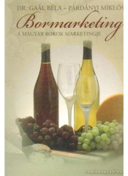 Gaál Béla, Párdányi Miklós - Bormarketing Gaál Béla, Párdányi Miklós - Bormarketing, 2006 antikvár könyv