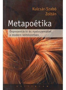 Kulcsár-Szabó Zoltán - Metapoétika Kulcsár-Szabó Zoltán - Metapoétika, Budapest 2007 antikvár könyv