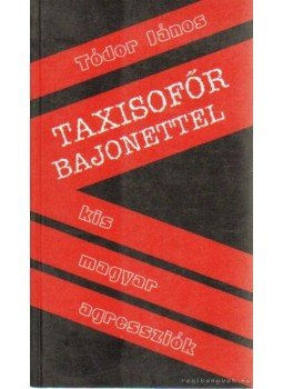 Tódor János - Taxisofőr bajonettel Tódor János - Taxisofőr bajonettel, Székesfehérvár 2006 antikvár könyv