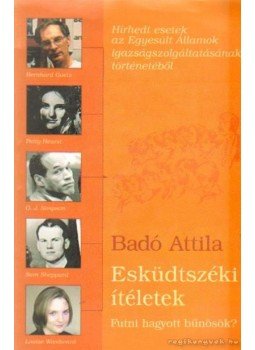 Badó Attila - Esküdtszéki ítéletek Badó Attila - Esküdtszéki ítéletek, 2004 antikvár könyv