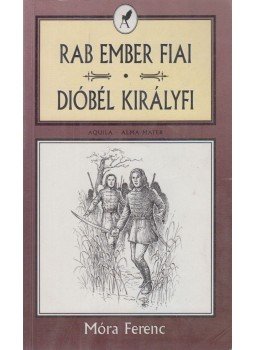 Móra Ferenc - Rab ember fiai / Dióbél királyfi és társai Móra Ferenc - Rab ember fiai / Dióbél királyfi és társai, Budapest 1999 antikvár könyv