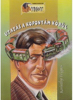 Karinthy Frigyes - Utazás a koponyám körül Karinthy Frigyes - Utazás a koponyám körül , Debrecen 0 antikvár könyv