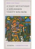Cocteau, Jean - A nagy mutatvány / A szélhámos / Vásott kölykök