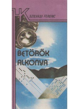 Szilvási Ferenc - Betörők alkonya Szilvási Ferenc - Betörők alkonya, Budapest 1987 antikvár könyv