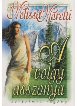 Moretti, Melissa - A völgy asszonya Moretti, Melissa - A völgy asszonya, Budapest 2003 antikvár könyv