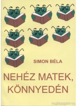 Simon Béla - Nehéz matek, könnyedén Simon Béla - Nehéz matek, könnyedén, Nyíregyháza 1998 antikvár könyv