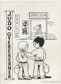 Tóth Lajos - Judo gyerekeknek Tóth Lajos - Judo gyerekeknek, Szombathely 1994 antikvár könyv