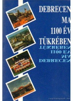 Mester Gyula - Debrecen ma 1100 év tükrében Mester Gyula - Debrecen ma 1100 év tükrében, 0 antikvár könyv
