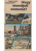 Antal Mária,Heller Anna,Tamássyné Bíró Magda - Hogy mondjuk németül?