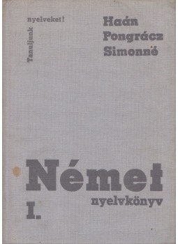 Pongrácz Judit, Simon Józsefné, Haán György - Német nyelvkönyv I. Pongrácz Judit, Simon Józsefné, Haán György - Német nyelvkönyv I., Budapest 1977 antikvár könyv