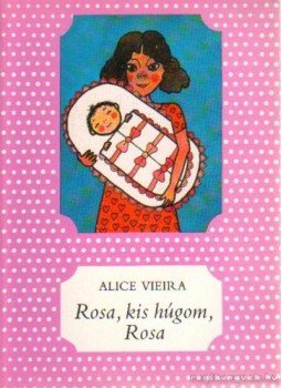 Viera, Alice - Rosa, kis húgom, Rosa Viera, Alice - Rosa, kis húgom, Rosa, Budapest 1990 antikvár könyv