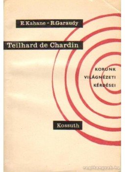 Kahane, E., Garaudy, Roger - Teilhard de Chardin Kahane, E., Garaudy, Roger - Teilhard de Chardin, Budapest 1967 antikvár könyv