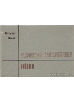 Bölcskei Elemér, Orosz Árpád - Vasbeton szerkezetek - Héjak Bölcskei Elemér, Orosz Árpád - Vasbeton szerkezetek - Héjak, Budapest 1973 antikvár könyv