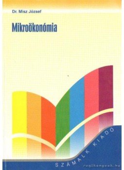 Misz József dr. - Mikroökonómia Misz József dr. - Mikroökonómia, Budapest 2002 antikvár könyv