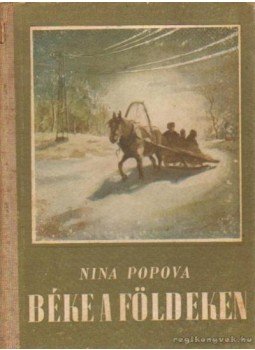 Popova, Nina - Béke a földeken Popova, Nina - Béke a földeken, Budapest 1952 antikvár könyv