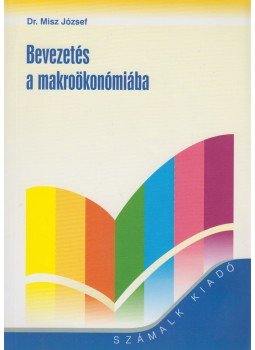 Misz József dr. - Bevezetés a makroökonómiába Misz József dr. - Bevezetés a makroökonómiába, Budapest 2002 antikvár könyv