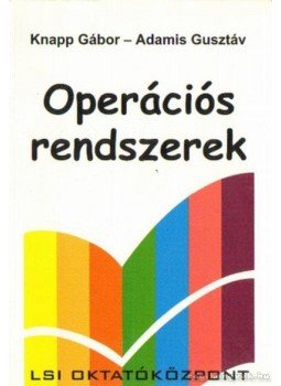 Knapp Gábor, Adamis Gusztáv - Operációs rendszerek Knapp Gábor, Adamis Gusztáv - Operációs rendszerek, Budapest 2002 antikvár könyv