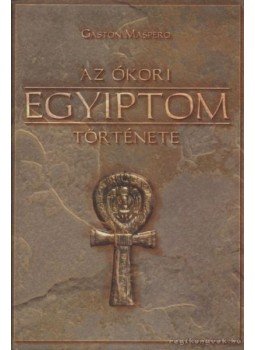Maspero, Gaston - Az ókori Egyiptom története Maspero, Gaston - Az ókori Egyiptom története, Budapest 2006 antikvár könyv