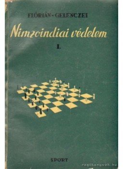 Gelenczei Emil, Flórián Tibor - Nimzoindiai védelem I. Gelenczei Emil, Flórián Tibor - Nimzoindiai védelem I., Budapest 1958 antikvár könyv
