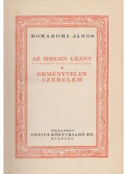Komáromi János - Az idegen leány / Reménytelen szerelem Komáromi János - Az idegen leány / Reménytelen szerelem, Budapest 1933 antikvár könyv
