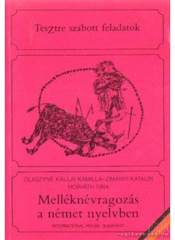 Horváth Iván, Olaszyné Kállai Kamillia, Zimányi Katalin - Melléknévragozás a német nyelvben Horváth Iván, Olaszyné Kállai Kamillia, Zimányi Katalin - Melléknévragozás a német nyelvben, Budapest 1988 antikvár könyv