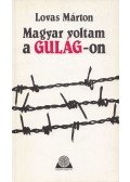 Lovas Márton - Magyar voltam a Gulág-on