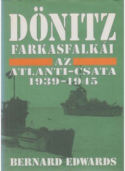Bernard Edwards - Dönitz farkasfalkái Bernard Edwards - Dönitz farkasfalkái, Debrecen 1998 antikvár könyv