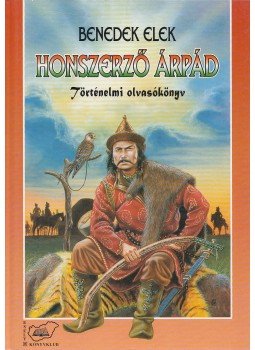 Benedek Elek - Honszerző Árpád Benedek Elek - Honszerző Árpád, Budapest 1995 antikvár könyv