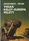 Gosztonyi Péter - Vihar Kelet-Európa felett