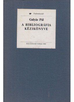 Gulyás Pál - A bibliográfia kézikönyve Gulyás Pál - A bibliográfia kézikönyve, Budapest 1984 antikvár könyv