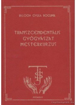 Balogh Gyula Bogumil - Transzcendentállis gyógyászat Balogh Gyula Bogumil - Transzcendentállis gyógyászat, Dunaújváros 0 antikvár könyv