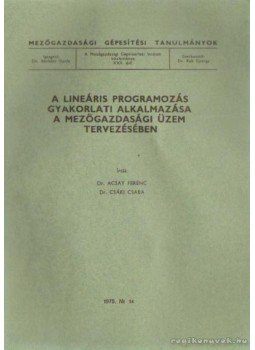 Acsy Ferenc dr.- Csáki Csaba dr. - A lineáris programozás gyakorlati alkalmazása a mezőgazdasági üzem tervezésében Acsy Ferenc dr.- Csáki Csaba dr. - A lineáris programozás gyakorlati alkalmazása a mezőgazdasági üzem tervezésében, Budapest 1975 antikvár könyv