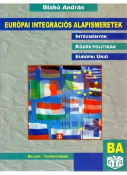 Blahó András - Európai integrációs alapismeretek Blahó András - Európai integrációs alapismeretek, Budapest 2007 antikvár könyv