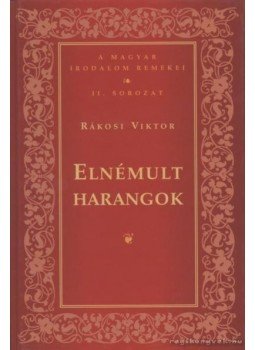 Rákosi Viktor - Elnémult harangok Rákosi Viktor - Elnémult harangok, Budapest 2007 antikvár könyv